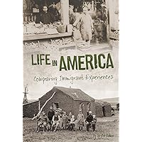 Life in America: Comparing Immigrant Experiences (Connect: U.S. Immigration in the 1900s) Life in America: Comparing Immigrant Experiences (Connect: U.S. Immigration in the 1900s) Paperback Kindle Library Binding