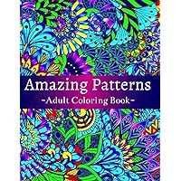 Amazing Patterns Adult Coloring Book: Featuring 54 Beautiful & Relaxing Pattern Designs for Stress Relief and Relaxation, with Floral and Mandala Patterns Amazing Patterns Adult Coloring Book: Featuring 54 Beautiful & Relaxing Pattern Designs for Stress Relief and Relaxation, with Floral and Mandala Patterns Paperback