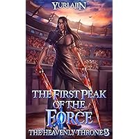 The First Peak of the Force: A LitRPG Wuxia Series (The Heavenly Throne Book 3)