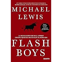 Flash Boys: La revolución de Wall Street contra quienes manipulan el mercado Flash Boys: La revolución de Wall Street contra quienes manipulan el mercado Paperback