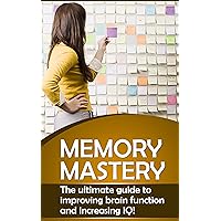 Memory Mastery - The Ultimate Guide to Improving Brain Function and Increasing IQ! (Learning, Remembering, Brain Supplements, Brain Games, Memory training, ... Memory tips, Memory Enhancement, Memory) Memory Mastery - The Ultimate Guide to Improving Brain Function and Increasing IQ! (Learning, Remembering, Brain Supplements, Brain Games, Memory training, ... Memory tips, Memory Enhancement, Memory) Kindle