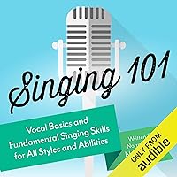 Singing 101: Vocal Basics and Fundamental Singing Skills for All Styles and Abilities Singing 101: Vocal Basics and Fundamental Singing Skills for All Styles and Abilities Audible Audiobook Paperback Kindle