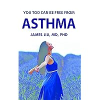 You Too Can be Free from Asthma You Too Can be Free from Asthma Kindle Paperback