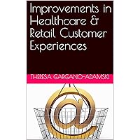 Improvements in Healthcare & Retail Customer Experiences Improvements in Healthcare & Retail Customer Experiences Kindle