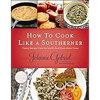 How to Cook Like a Southerner: Classic Recipes From the South's Best Down-Home Cooks How to Cook Like a Southerner: Classic Recipes From the South's Best Down-Home Cooks Kindle Hardcover