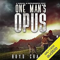 One Man's Opus: A Survival and Preparedness Story One Man's Opus: A Survival and Preparedness Story Audible Audiobook Kindle Paperback
