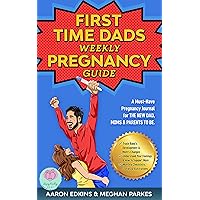 The First Time Dads Weekly Pregnancy Guide: A Must-Have Pregnancy Journal for the New Dad, Moms & Parents to be! (First Time Parents - Moms & Dads Book 1) The First Time Dads Weekly Pregnancy Guide: A Must-Have Pregnancy Journal for the New Dad, Moms & Parents to be! (First Time Parents - Moms & Dads Book 1) Kindle Paperback