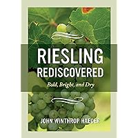 Riesling Rediscovered: Bold, Bright, and Dry Riesling Rediscovered: Bold, Bright, and Dry Kindle Hardcover