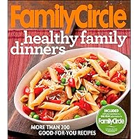 Family Circle Healthy Family Dinners: More Than 200 Good-For-You Recipes Family Circle Healthy Family Dinners: More Than 200 Good-For-You Recipes Paperback