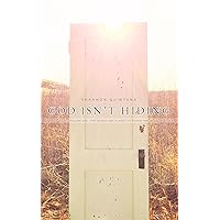 God Isn't Hiding: Volume One - The Spaces and Places I've Found Him God Isn't Hiding: Volume One - The Spaces and Places I've Found Him Kindle Paperback