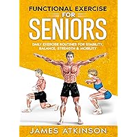 Functional Exercise For Seniors: Daily exercise routines for stability, balance, strength & mobility (Home Workout, Weight Loss & Fitness Success) Functional Exercise For Seniors: Daily exercise routines for stability, balance, strength & mobility (Home Workout, Weight Loss & Fitness Success) Kindle Paperback
