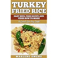 Turkey Fried Rice: Easy Soul Food Recipe And Video How To Make 2017!: A Quick Stir Fry Dish! Turkey Fried Rice: Easy Soul Food Recipe And Video How To Make 2017!: A Quick Stir Fry Dish! Kindle