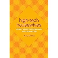 High-Tech Housewives: Indian IT Workers, Gendered Labor, and Transmigration (Global South Asia) High-Tech Housewives: Indian IT Workers, Gendered Labor, and Transmigration (Global South Asia) Paperback Kindle Hardcover