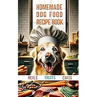 Homemade dog food recipe books for Meals, Treats and Cakes: Pawsitively Delicious Dog Dishes Homemade dog food recipe books for Meals, Treats and Cakes: Pawsitively Delicious Dog Dishes Kindle Paperback