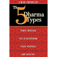 The Five Dharma Types: Vedic Wisdom for Discovering Your Purpose and Destiny The Five Dharma Types: Vedic Wisdom for Discovering Your Purpose and Destiny Paperback Kindle