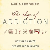 The Age of Addiction: How Bad Habits Became Big Business The Age of Addiction: How Bad Habits Became Big Business Audible Audiobook Paperback Kindle Hardcover Audio CD