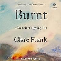 Burnt: A Memoir of Fighting Fire Burnt: A Memoir of Fighting Fire Audible Audiobook Kindle Hardcover Paperback Audio CD