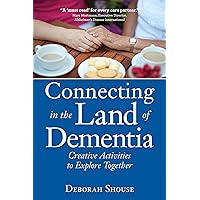 Connecting in the Land of Dementia: Creative Activities to Explore Together Connecting in the Land of Dementia: Creative Activities to Explore Together Paperback Kindle Audible Audiobook