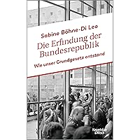Die Erfindung der Bundesrepublik: Wie unser Grundgesetz entstand (German Edition)