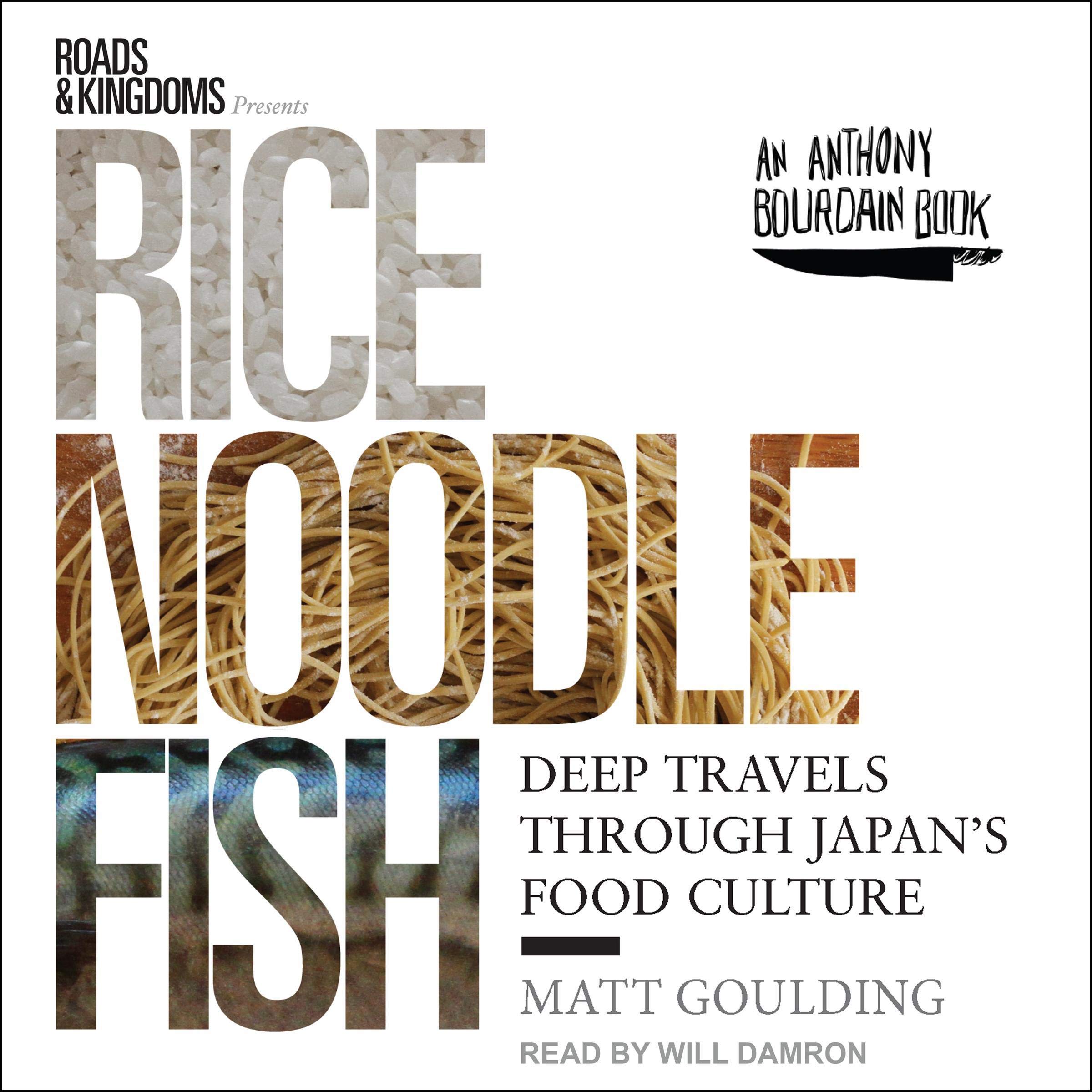 Rice, Noodle, Fish: Deep Travels Through Japan's Food Culture (Roads & Kingdoms Presents, Book 1)