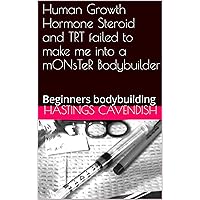Human Growth Hormone Steroid and TRT failed to make me into a mONsTeR Bodybuilder: Beginners bodybuilding (Beginner's weightlifting, Gallon of Milk a Day, in Seoul, Korea Book 3) Human Growth Hormone Steroid and TRT failed to make me into a mONsTeR Bodybuilder: Beginners bodybuilding (Beginner's weightlifting, Gallon of Milk a Day, in Seoul, Korea Book 3) Kindle