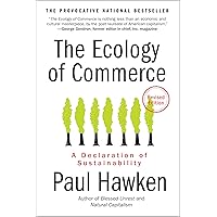 The Ecology of Commerce Revised Edition: A Declaration of Sustainability (Collins Business Essentials) The Ecology of Commerce Revised Edition: A Declaration of Sustainability (Collins Business Essentials) Paperback Kindle Hardcover