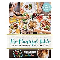 The Plantiful Table: Easy, From-the-Earth Recipes for the Whole Family The Plantiful Table: Easy, From-the-Earth Recipes for the Whole Family Kindle Hardcover