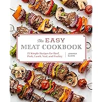 The Easy Meat Cookbook: 75 Simple Recipes for Beef, Pork, Lamb, Veal, and Poultry The Easy Meat Cookbook: 75 Simple Recipes for Beef, Pork, Lamb, Veal, and Poultry Paperback Kindle