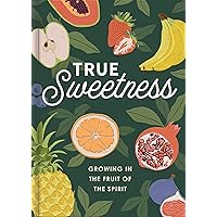 True Sweetness: Growing in the Fruits of the Spirit True Sweetness: Growing in the Fruits of the Spirit Hardcover