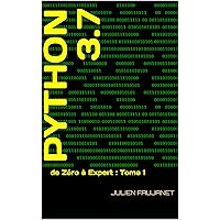 Python 3.7: de Zéro à Expert : Tome 1 (French Edition) Python 3.7: de Zéro à Expert : Tome 1 (French Edition) Kindle