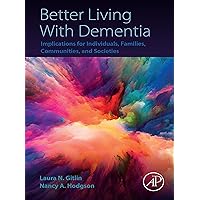 Better Living With Dementia: Implications for Individuals, Families, Communities, and Societies Better Living With Dementia: Implications for Individuals, Families, Communities, and Societies Kindle Paperback