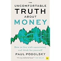 The Uncomfortable Truth About Money: How to live with uncertainty and learn to think for yourself The Uncomfortable Truth About Money: How to live with uncertainty and learn to think for yourself Paperback Kindle