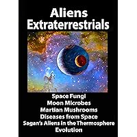 Aliens, Extraterrestrials, Space Fungi, Moon Microbes, Martian Mushrooms, Diseases from Space, Sagan's Aliens in the Thermosphere, Evolution
