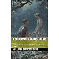 A Midsummer Night's Dream: Formatted For Actors, Directors, and Production Crews A Midsummer Night's Dream: Formatted For Actors, Directors, and Production Crews Kindle Paperback