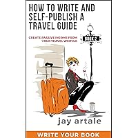 How to Write and Self-Publish a Travel Guide #2 (Write Your Book): Create Passive Income from your Travel Writing How to Write and Self-Publish a Travel Guide #2 (Write Your Book): Create Passive Income from your Travel Writing Kindle Paperback