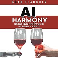 AI Harmony: Blending Human Expertise and AI For Business AI Harmony: Blending Human Expertise and AI For Business Audible Audiobook Hardcover Kindle