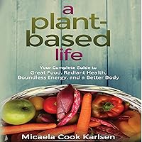 A Plant-Based Life: Your Complete Guide to Great Food, Radiant Health, Boundless Energy, and a Better Body A Plant-Based Life: Your Complete Guide to Great Food, Radiant Health, Boundless Energy, and a Better Body Paperback Kindle Audible Audiobook Audio CD