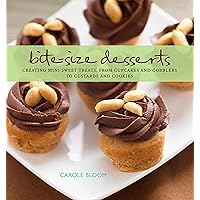Bite-Size Desserts: Creating Mini Sweet Treats, from Cupcakes to Cobblers to Custards and Cookies Bite-Size Desserts: Creating Mini Sweet Treats, from Cupcakes to Cobblers to Custards and Cookies Kindle Hardcover