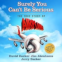 Surely You Can't Be Serious: The True Story of Airplane! Surely You Can't Be Serious: The True Story of Airplane! Audible Audiobook Hardcover Kindle