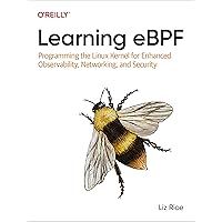 Learning eBPF: Programming the Linux Kernel for Enhanced Observability, Networking, and Security Learning eBPF: Programming the Linux Kernel for Enhanced Observability, Networking, and Security Paperback Kindle
