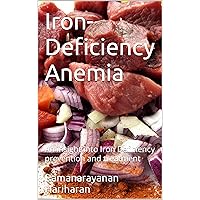 Iron-Deficiency Anemia: An insight into Iron Deficiency prevention and treatment Iron-Deficiency Anemia: An insight into Iron Deficiency prevention and treatment Kindle