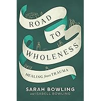 Road to Wholeness: Healing from Trauma Road to Wholeness: Healing from Trauma Paperback Kindle
