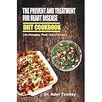 The Prevention and Treatment for Heart Disease Diet Cookbook : Life Changing Plant - Based Recipes The Prevention and Treatment for Heart Disease Diet Cookbook : Life Changing Plant - Based Recipes Kindle Paperback