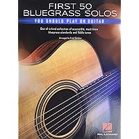 First 50 Bluegrass Solos You Should Play on Guitar First 50 Bluegrass Solos You Should Play on Guitar Paperback Kindle