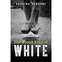 The Wrong Kind of White The Wrong Kind of White Kindle