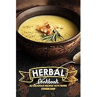 Herbal Cookbook: 30 Delicious Recipes with Herbs Herbal Cookbook: 30 Delicious Recipes with Herbs Kindle Paperback