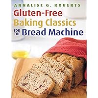 Gluten-Free Baking Classics for the Bread Machine Gluten-Free Baking Classics for the Bread Machine Kindle Paperback
