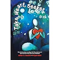 Take Heart, Seeker: Non-dual Poetry Revealing What the Mind Cannot Know and the Heart Has Never Forgotten Take Heart, Seeker: Non-dual Poetry Revealing What the Mind Cannot Know and the Heart Has Never Forgotten Kindle Paperback