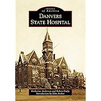 Danvers State Hospital (Images of America) Danvers State Hospital (Images of America) Paperback Kindle Hardcover