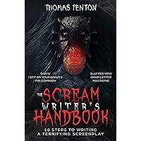 The Scream Writer's Handbook: How to Write a Terrifying Screenplay in 10 Bloody Steps The Scream Writer's Handbook: How to Write a Terrifying Screenplay in 10 Bloody Steps Kindle Paperback